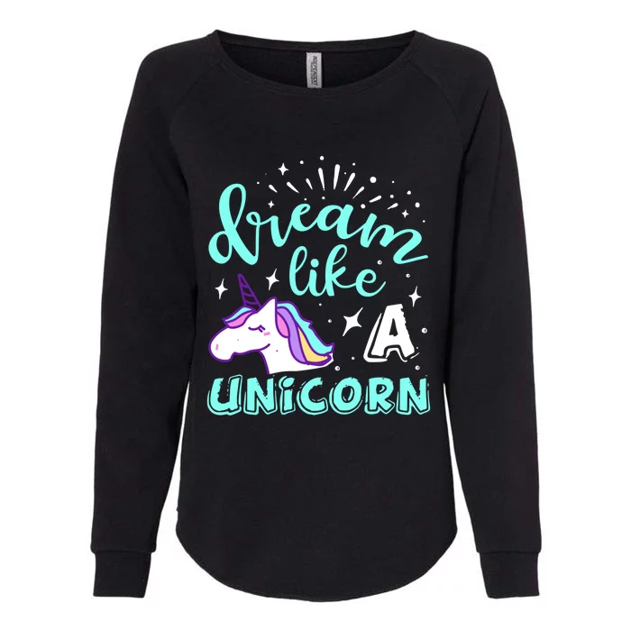 Dream Like A Unicorn Meaningful Gift Womens California Wash Sweatshirt