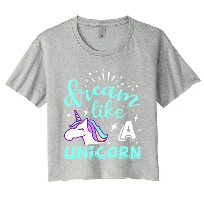 Dream Like A Unicorn Meaningful Gift Women's Crop Top Tee