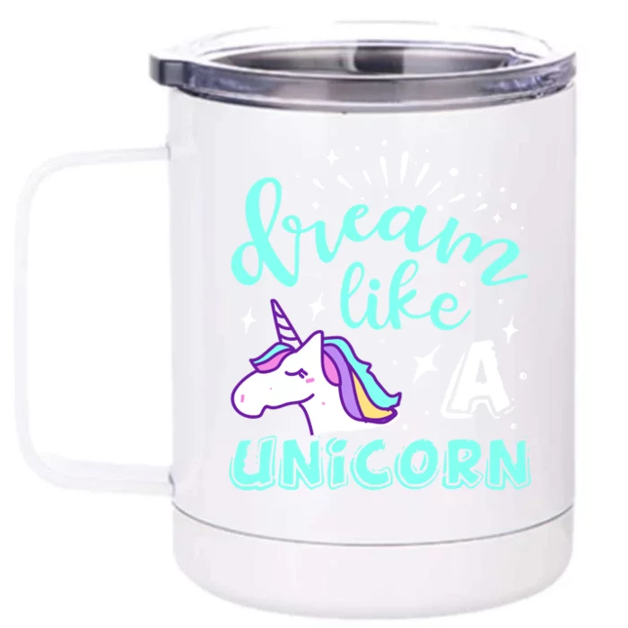 Dream Like A Unicorn Meaningful Gift Front & Back 12oz Stainless Steel Tumbler Cup