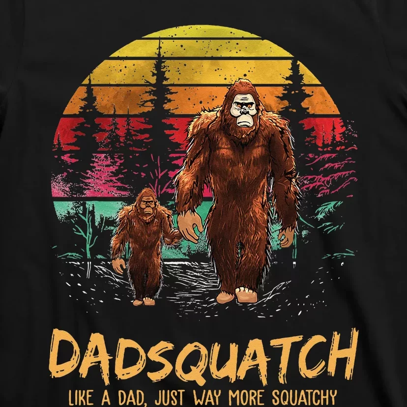 Dadsquatch Like A Dad Way More Squatchy Funny Bigfoot Dad T-Shirt