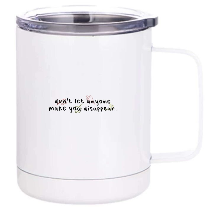 DonT Let Anyone Make You Disappear. Front & Back 12oz Stainless Steel Tumbler Cup