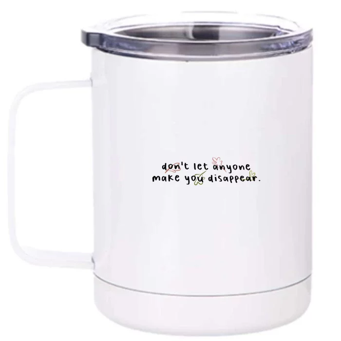 DonT Let Anyone Make You Disappear. Front & Back 12oz Stainless Steel Tumbler Cup