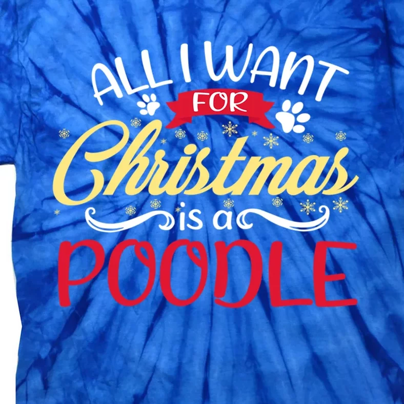 Dog Lover All I Want For Christmas Is A Poodle Gift Tie-Dye T-Shirt