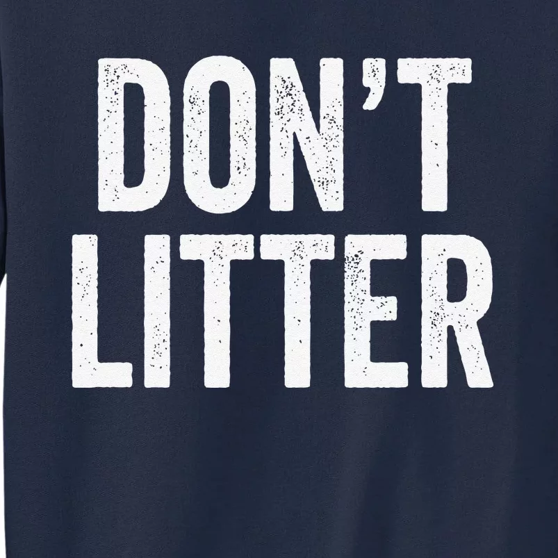 Don't Litter, AntiLitter Slogan Tall Sweatshirt