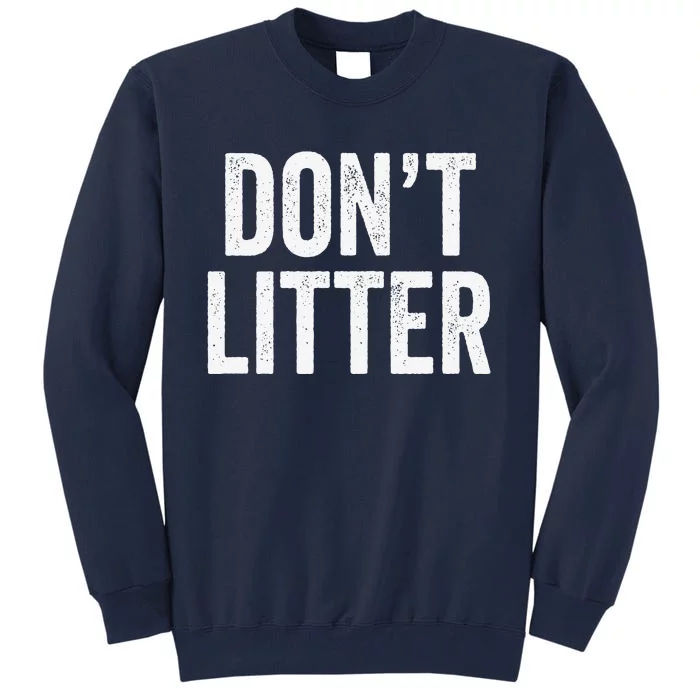 Don't Litter, AntiLitter Slogan Tall Sweatshirt