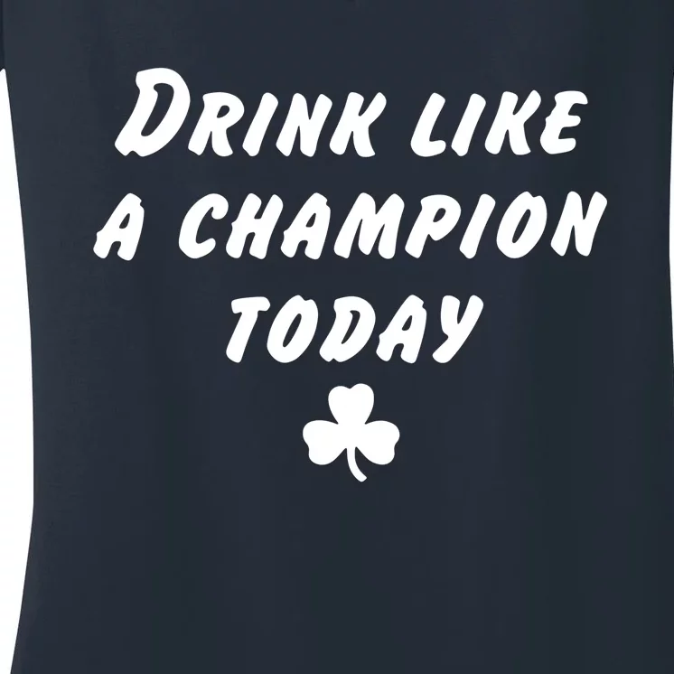 Drink Like A Champion Today Women's V-Neck T-Shirt