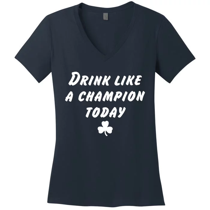 Drink Like A Champion Today Women's V-Neck T-Shirt