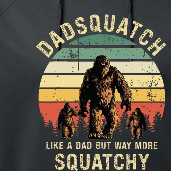 Dadsquatch Like A Dad Way More Squatchy Funny Bigfoot Performance Fleece Hoodie