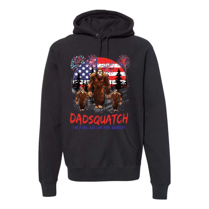 Dadsquatch Like A Dad Just More Squatchy Patriotic Bigfoot Premium Hoodie