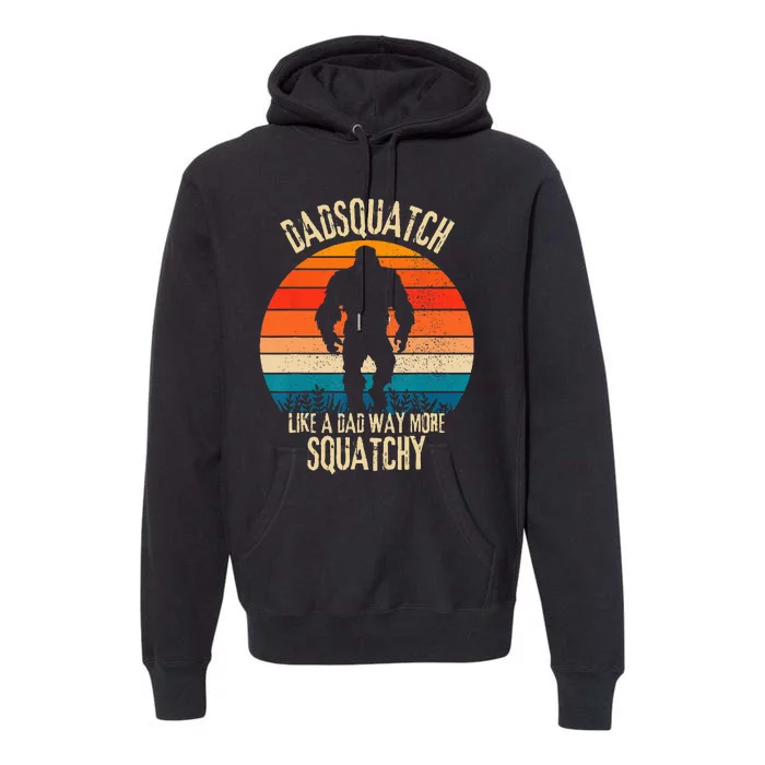 Dadsquatch Like A Dad Way More Squatchy Funny Bigfoot Premium Hoodie