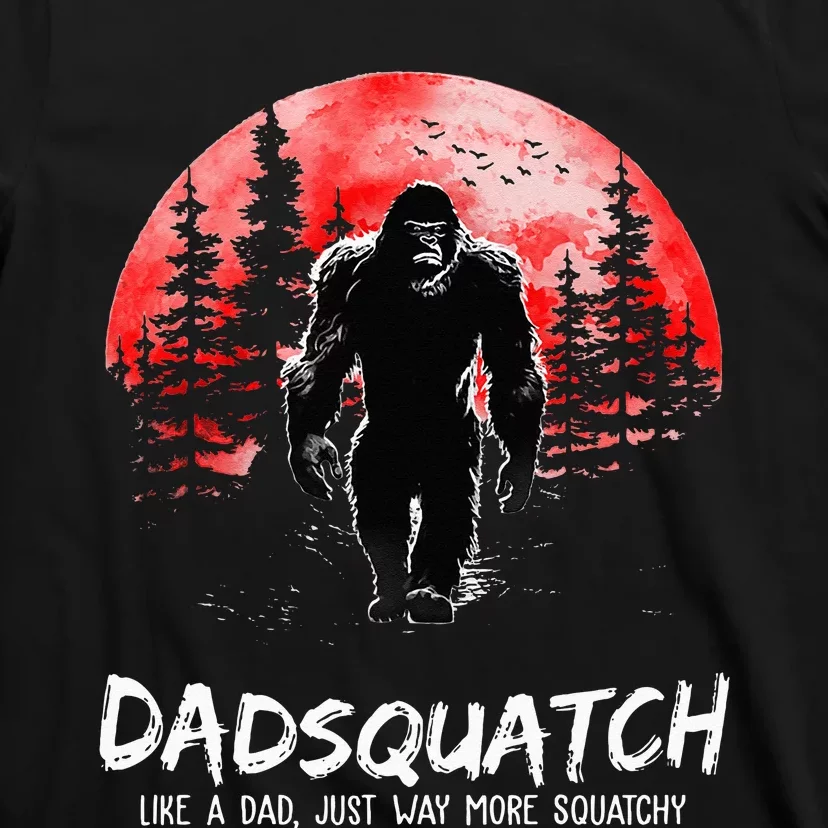 Dadsquatch Like A Dad Just Way More Squatchy T-Shirt