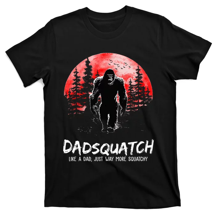 Dadsquatch Like A Dad Just Way More Squatchy T-Shirt