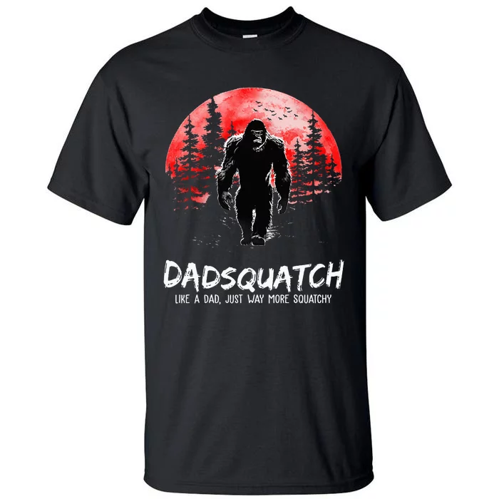 Dadsquatch Like A Dad Just Way More Squatchy Tall T-Shirt