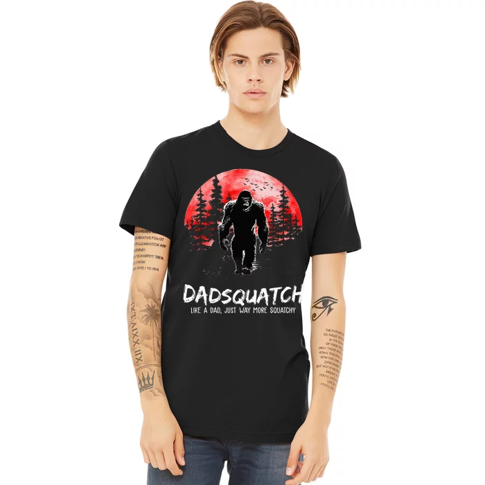 Dadsquatch Like A Dad Just Way More Squatchy Premium T-Shirt