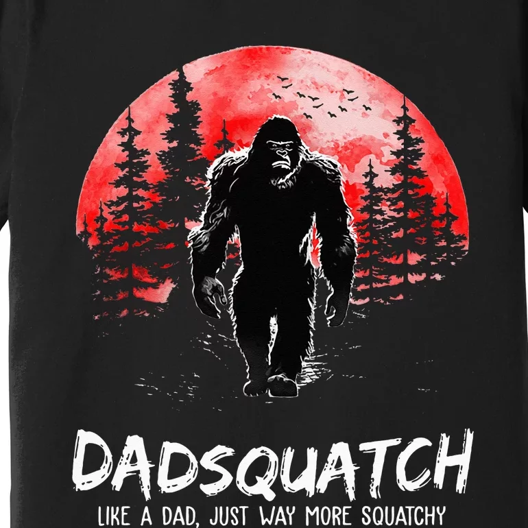 Dadsquatch Like A Dad Just Way More Squatchy Premium T-Shirt