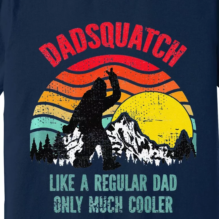 Dadsquatch Like A Regular Dad Only Much Cooler Big Foot Premium Premium T-Shirt