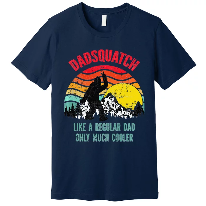 Dadsquatch Like A Regular Dad Only Much Cooler Big Foot Premium Premium T-Shirt