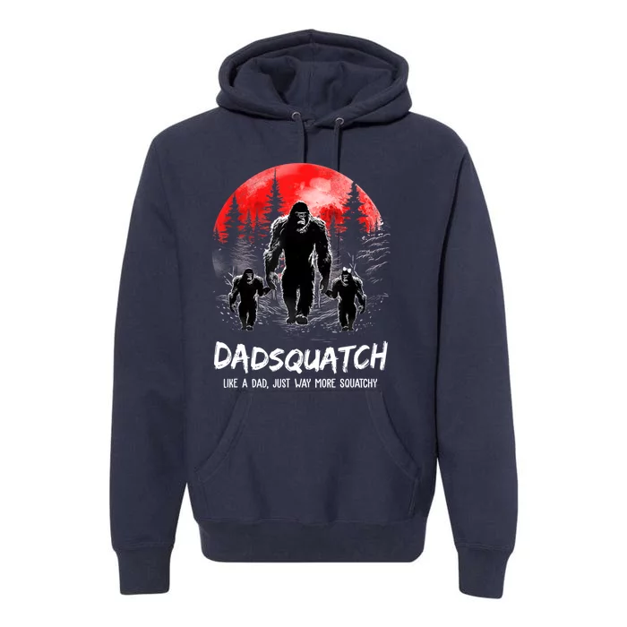 Dadsquatch Like A Dad Way More Squatchy Funny Bigfoot Dad Premium Hoodie