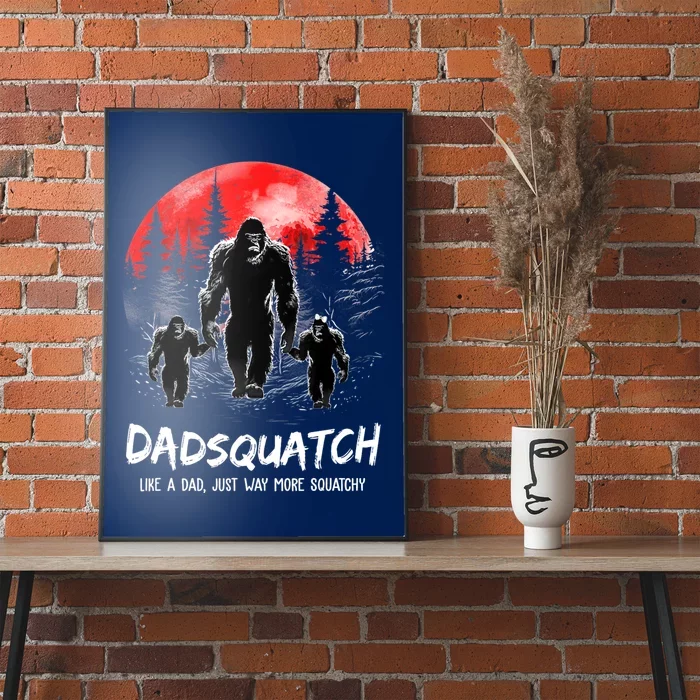 Dadsquatch Like A Dad Way More Squatchy Funny Bigfoot Dad Poster