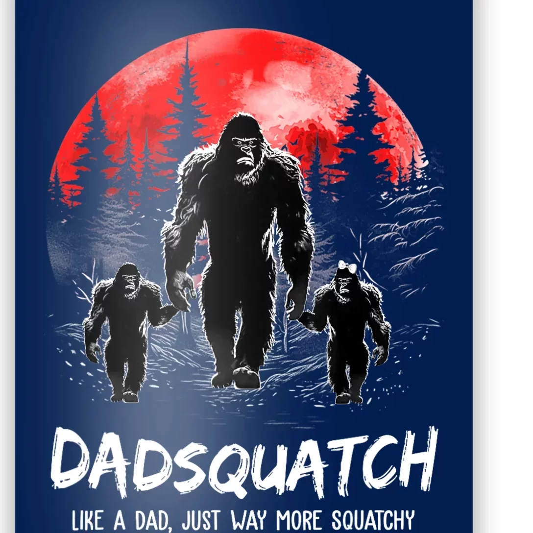 Dadsquatch Like A Dad Way More Squatchy Funny Bigfoot Dad Poster