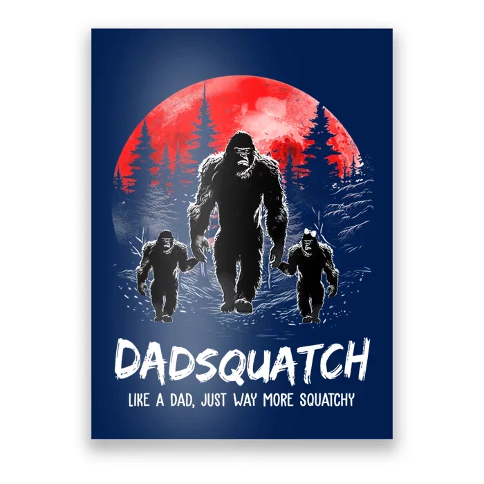 Dadsquatch Like A Dad Way More Squatchy Funny Bigfoot Dad Poster