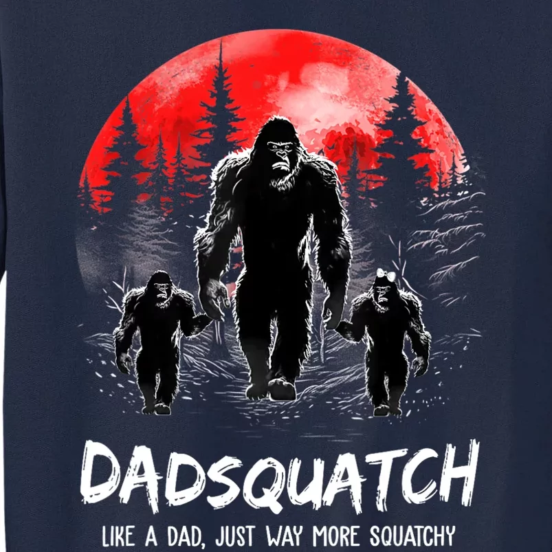 Dadsquatch Like A Dad Way More Squatchy Funny Bigfoot Dad Tall Sweatshirt