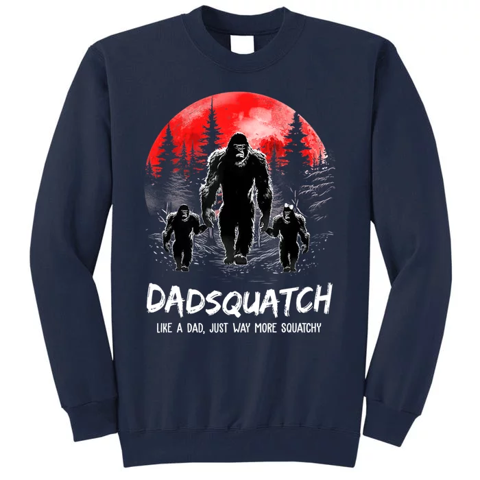 Dadsquatch Like A Dad Way More Squatchy Funny Bigfoot Dad Tall Sweatshirt