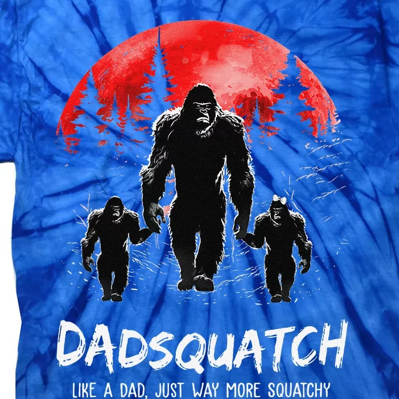 Dadsquatch Like A Dad Way More Squatchy Funny Bigfoot Dad Tie-Dye T-Shirt