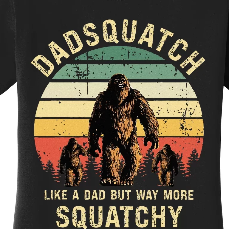 Dadsquatch Like A Dad Way More Squatchy Funny Bigfoot D Women's T-Shirt