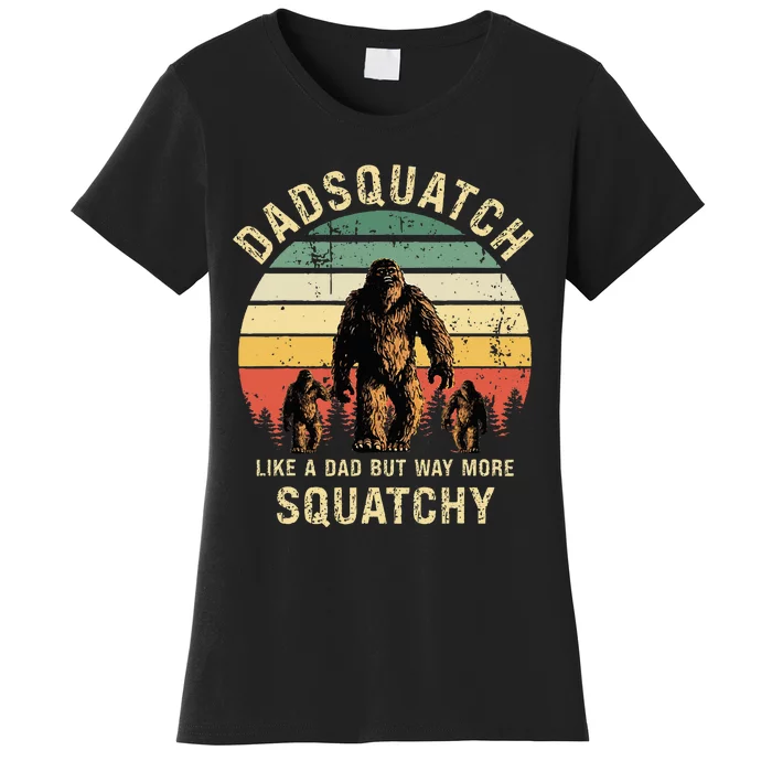 Dadsquatch Like A Dad Way More Squatchy Funny Bigfoot D Women's T-Shirt