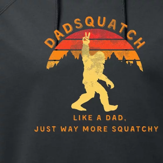 Dadsquatch Like A Dad Way More Squatchy Funny Bigfoot Performance Fleece Hoodie