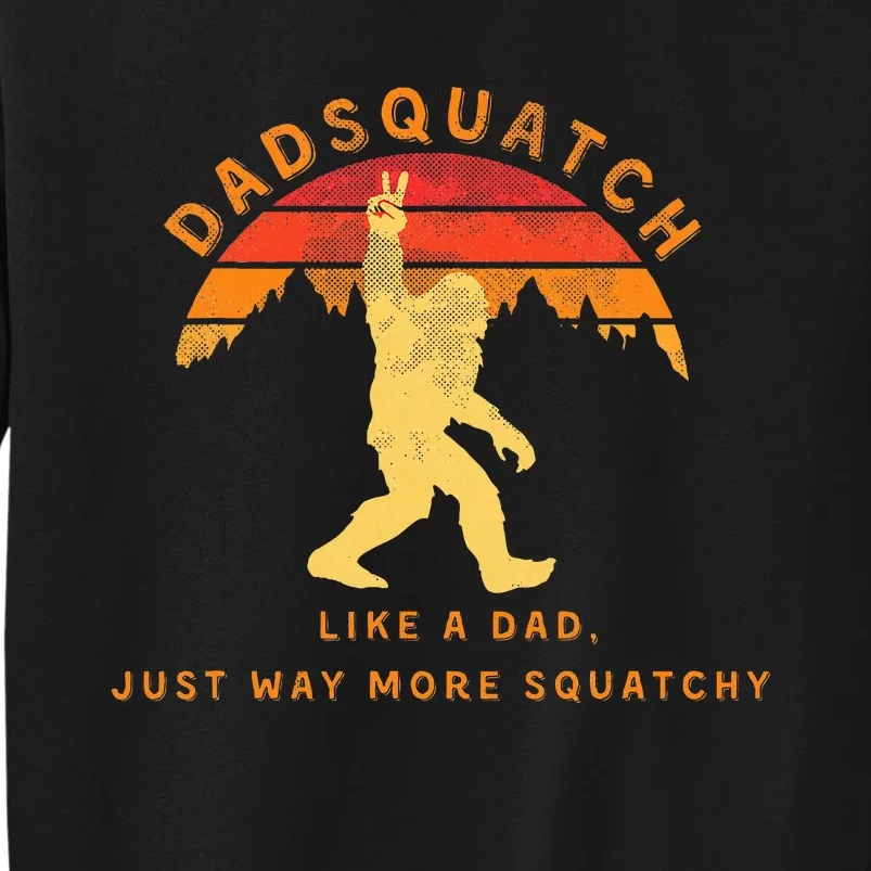 Dadsquatch Like A Dad Way More Squatchy Funny Bigfoot Tall Sweatshirt