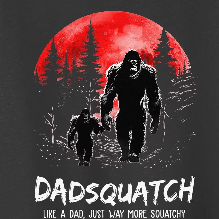 Dadsquatch Like A Dad Just Way More Squatchy Funny Bigfoot Toddler T-Shirt