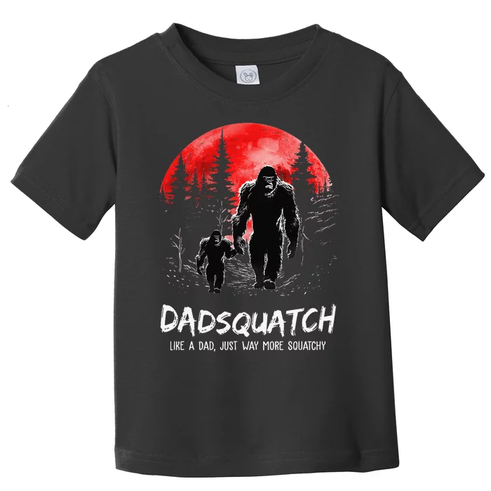 Dadsquatch Like A Dad Just Way More Squatchy Funny Bigfoot Toddler T-Shirt