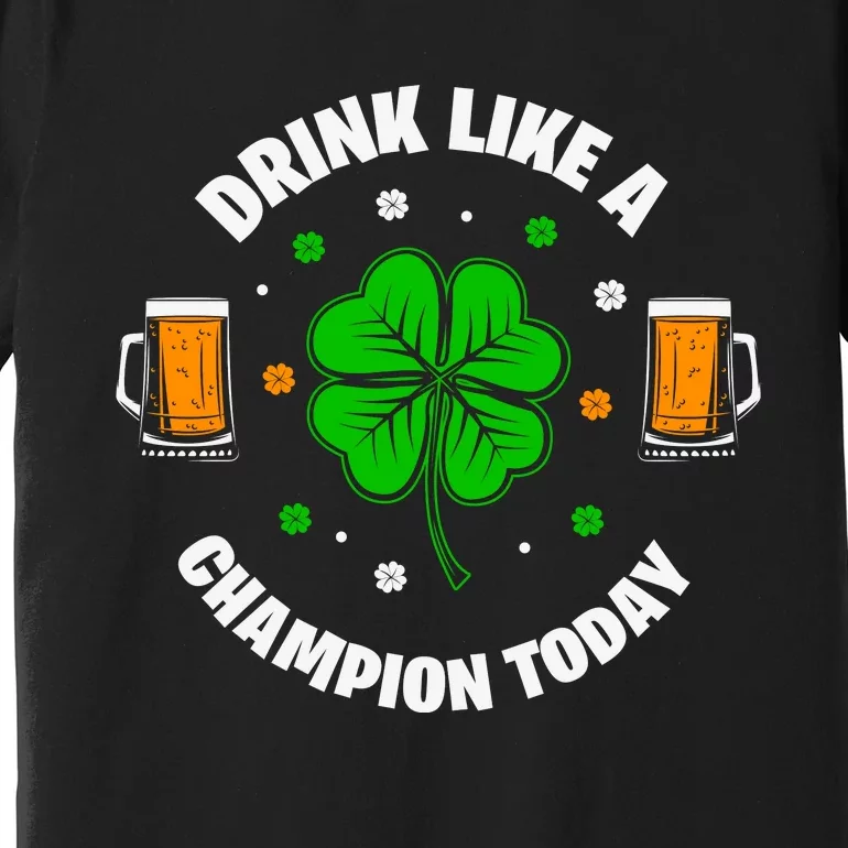 Drink Like A Champion Today Premium T-Shirt