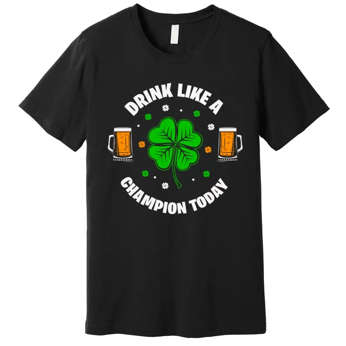 Drink Like A Champion Today Premium T-Shirt