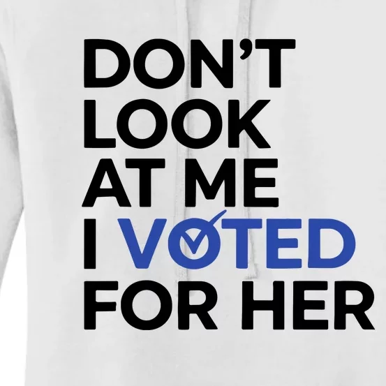 DonT Look At Me I Voted For Her Harris Madam President Women's Pullover Hoodie