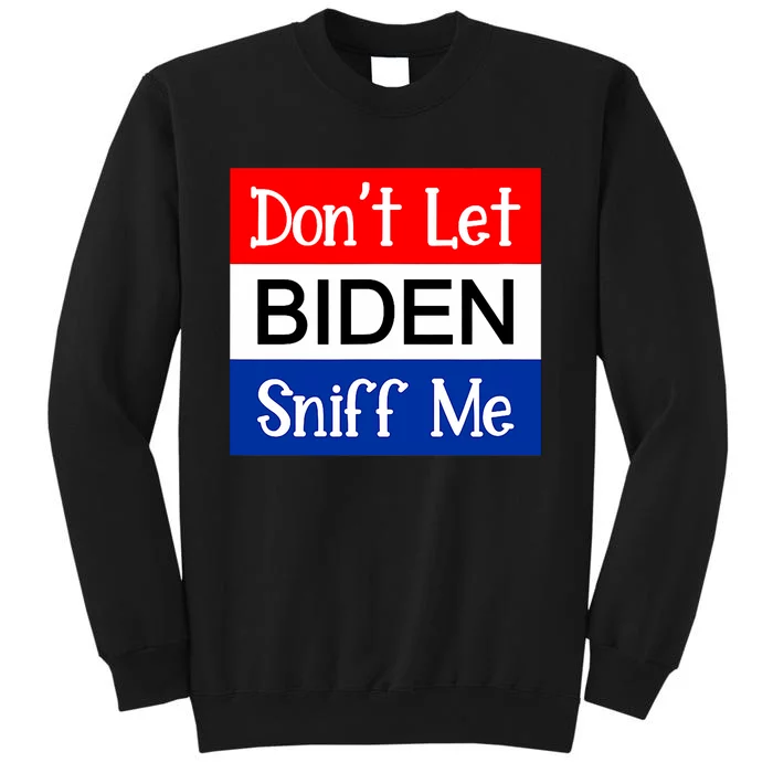 DonT Let Biden Sniff Me Anti Joe Biden Design Sweatshirt