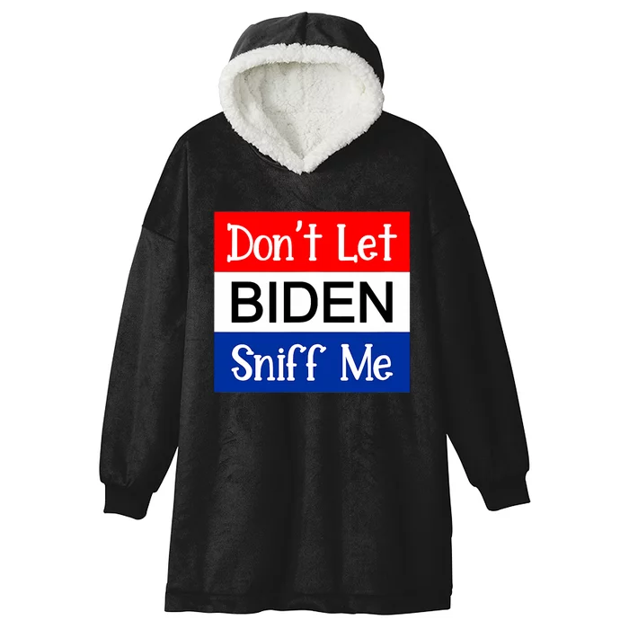 DonT Let Biden Sniff Me Anti Joe Biden Design Hooded Wearable Blanket