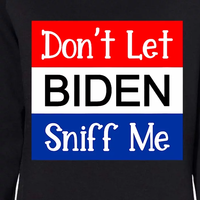 DonT Let Biden Sniff Me Anti Joe Biden Design Womens California Wash Sweatshirt