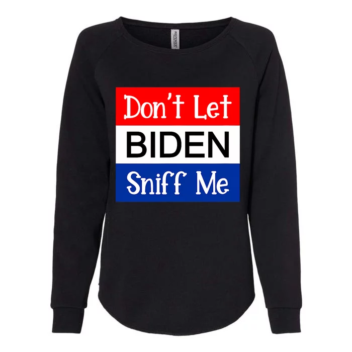 DonT Let Biden Sniff Me Anti Joe Biden Design Womens California Wash Sweatshirt