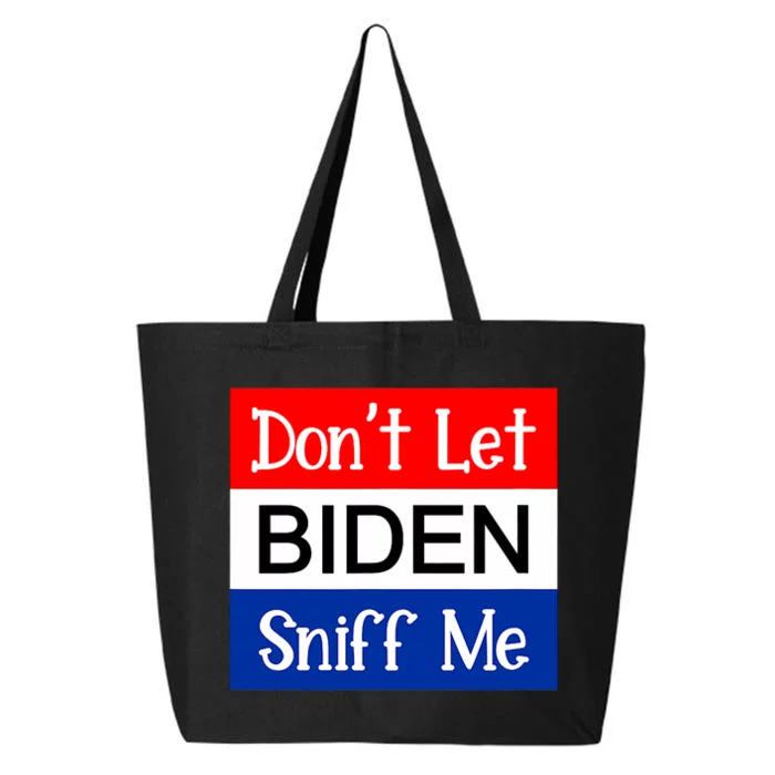 DonT Let Biden Sniff Me Anti Joe Biden Design 25L Jumbo Tote