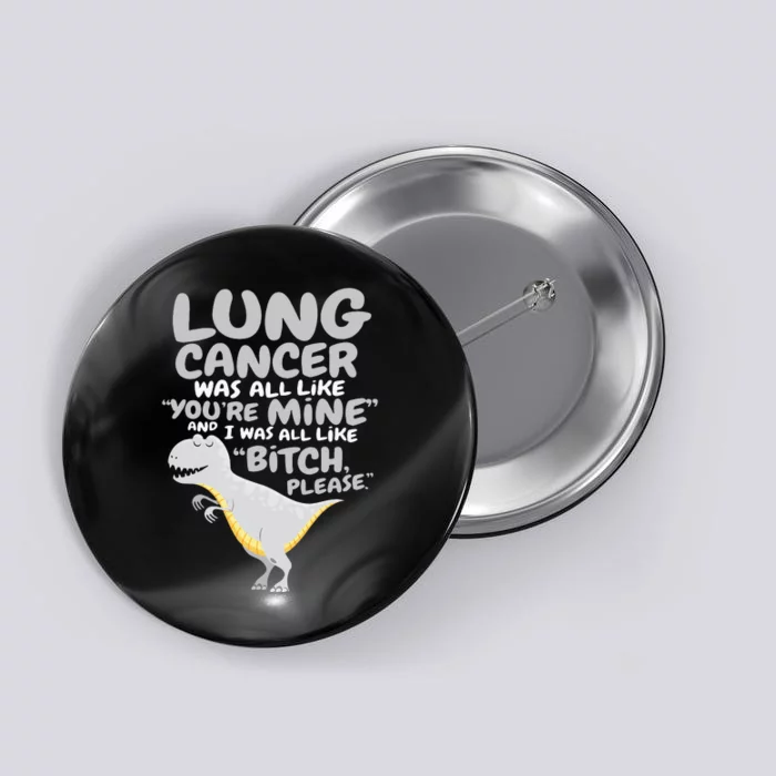 Dinosaur Lung Cancer Was All Like You're Mine Awareness Day Button