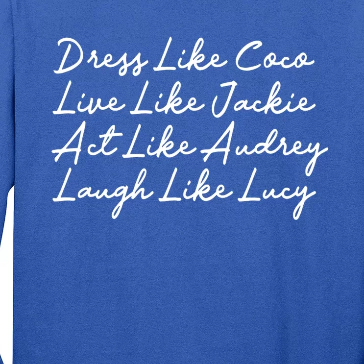 Dress Like Coco Live Like Jackie Like Audrey Like Gift Long Sleeve Shirt