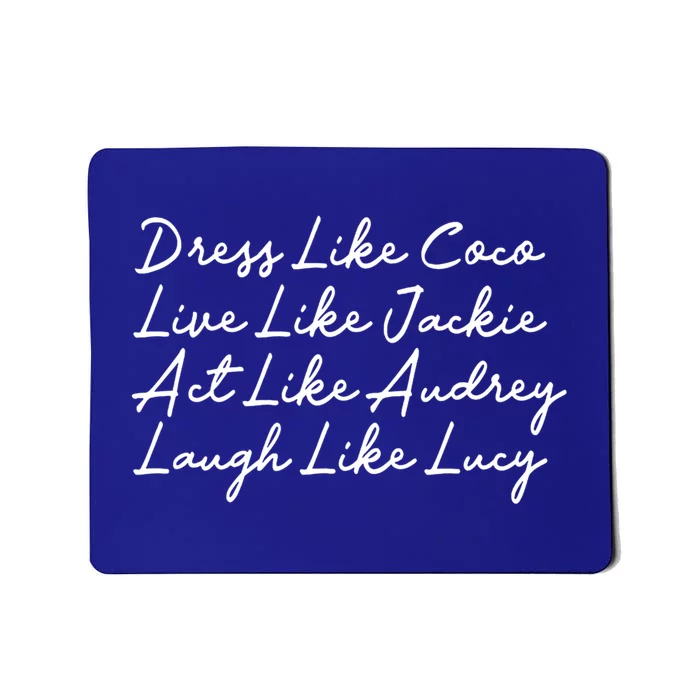 Dress Like Coco Live Like Jackie Like Audrey Like Gift Mousepad