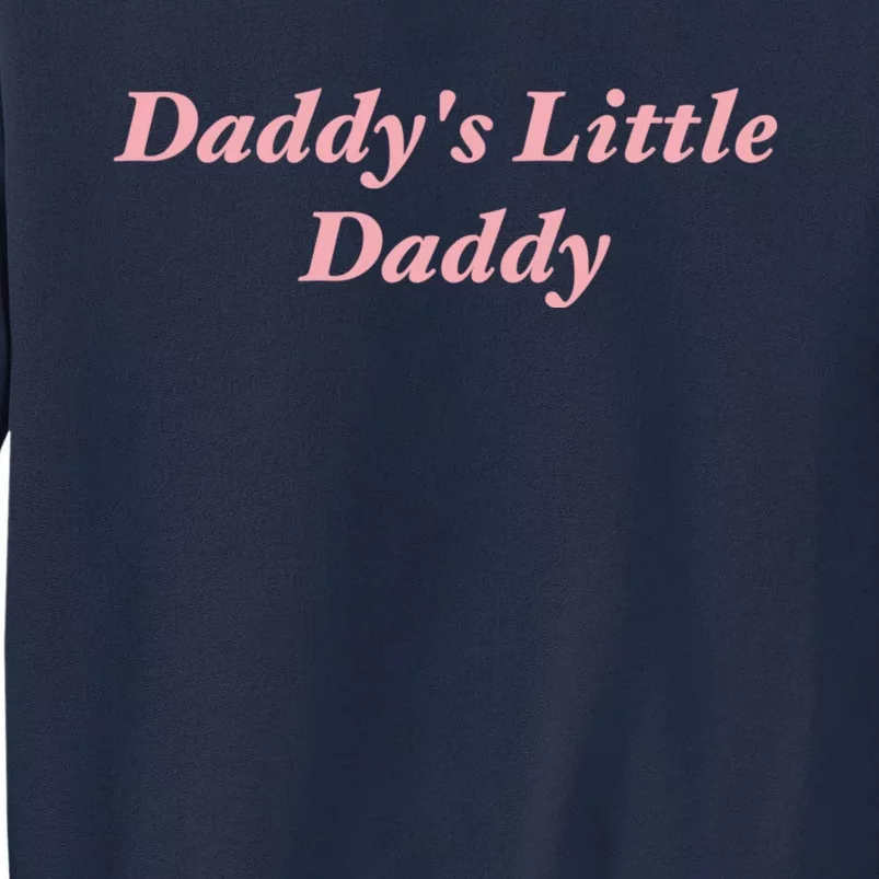 Daddy's Little Daddy Funny Tall Sweatshirt