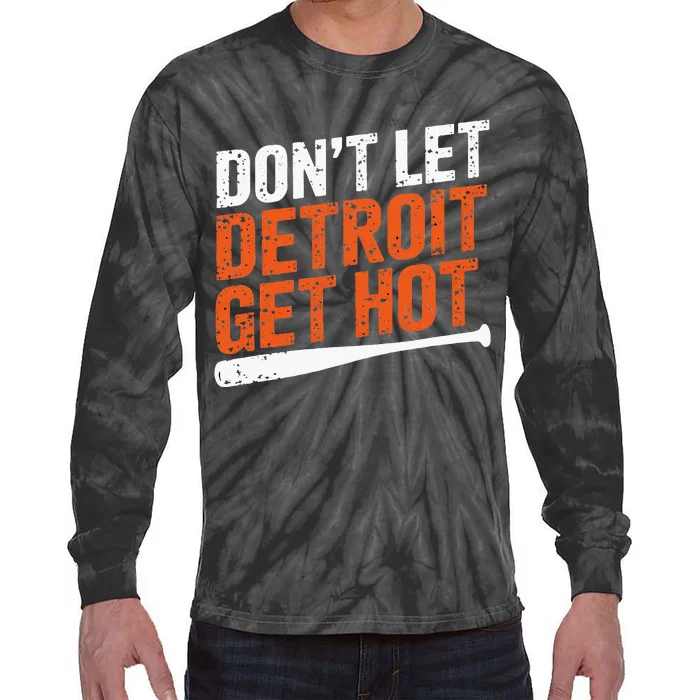 DonT Let Detroit Get Hot Tie-Dye Long Sleeve Shirt