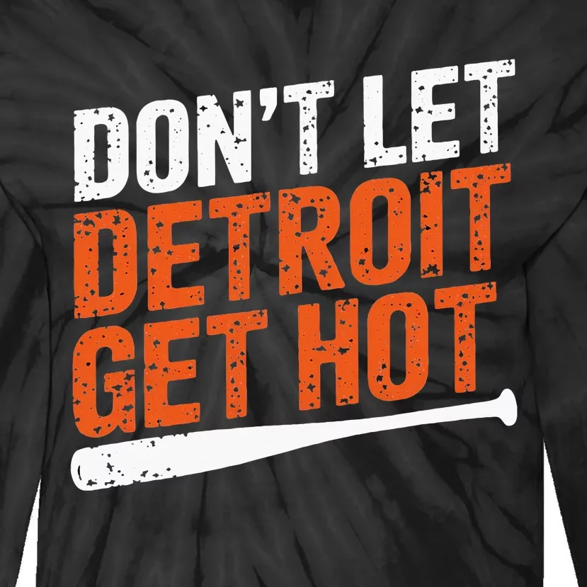 DonT Let Detroit Get Hot Tie-Dye Long Sleeve Shirt