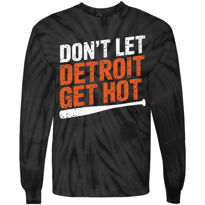 DonT Let Detroit Get Hot Tie-Dye Long Sleeve Shirt