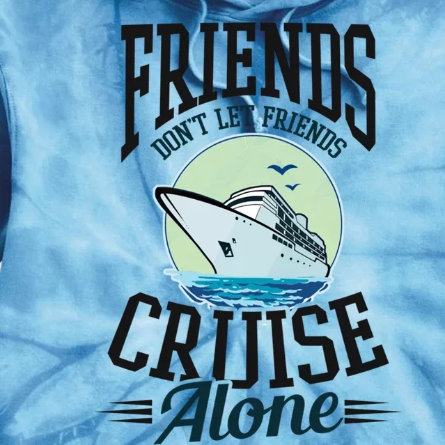 Dont Let Friends Cruise Alone Design Cruise Vacation Gift Tie Dye Hoodie